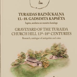 Grāmata - Turaidas Baznīckalna 13.-18. gadsimta kapsēta: izpēte, senlietu un monētu katalogs