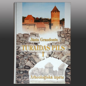 Grāmata - Turaidas pils I /Arheoloģiskā izpēte 