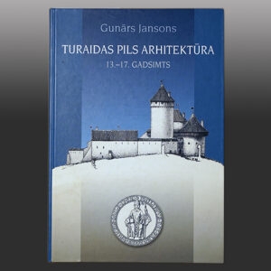Grāmata - Turaidas pils arhitektūra 13.-17.gadsimts